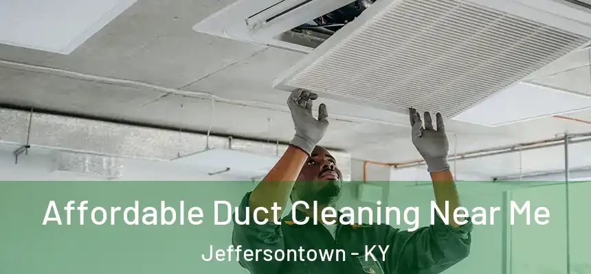  Affordable Duct Cleaning Near Me Jeffersontown - KY