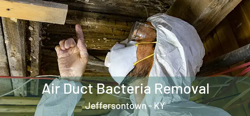 Air Duct Bacteria Removal Jeffersontown - KY