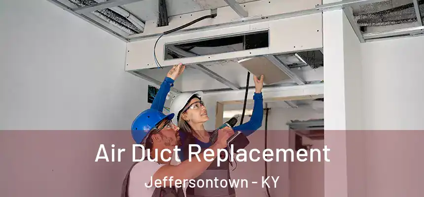  Air Duct Replacement Jeffersontown - KY