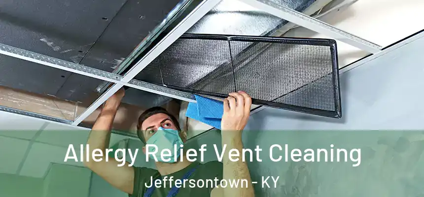 Allergy Relief Vent Cleaning Jeffersontown - KY