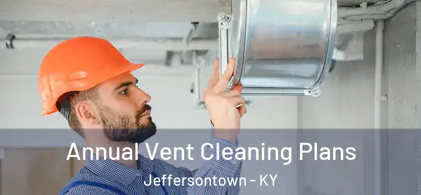 Annual Vent Cleaning Plans Jeffersontown - KY