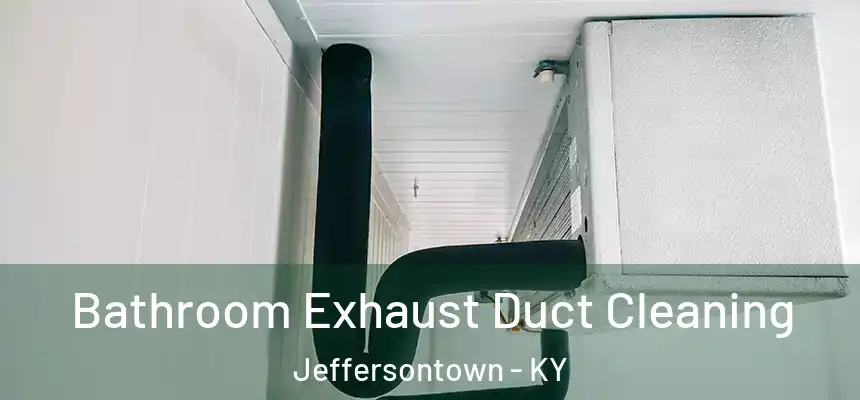  Bathroom Exhaust Duct Cleaning Jeffersontown - KY