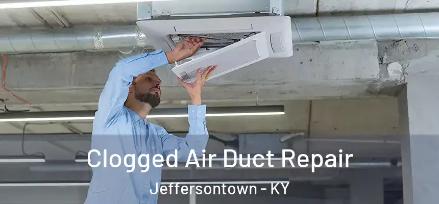Clogged Air Duct Repair Jeffersontown - KY