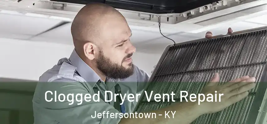  Clogged Dryer Vent Repair Jeffersontown - KY