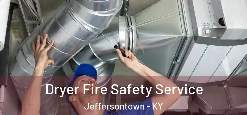 Dryer Fire Safety Service Jeffersontown - KY