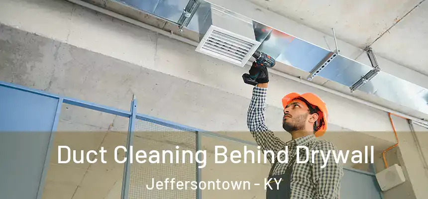  Duct Cleaning Behind Drywall Jeffersontown - KY