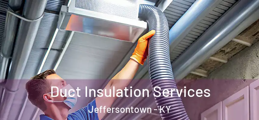  Duct Insulation Services Jeffersontown - KY