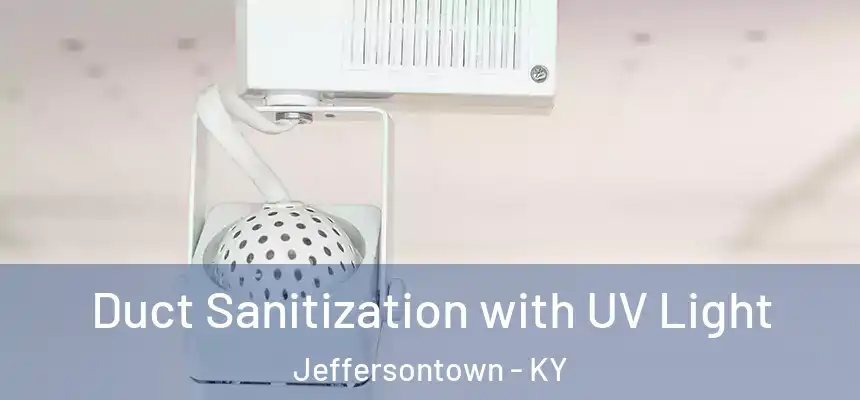  Duct Sanitization with UV Light Jeffersontown - KY
