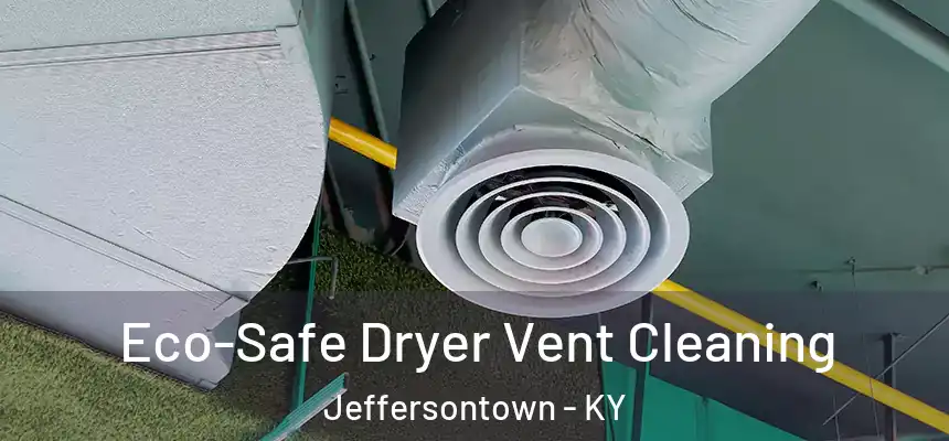 Eco-Safe Dryer Vent Cleaning Jeffersontown - KY