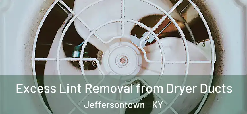  Excess Lint Removal from Dryer Ducts Jeffersontown - KY