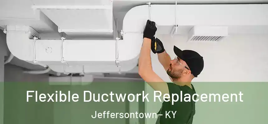 Flexible Ductwork Replacement Jeffersontown - KY