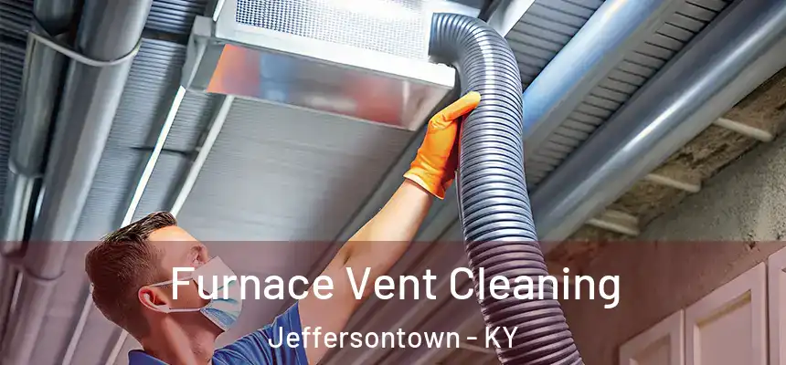 Furnace Vent Cleaning Jeffersontown - KY