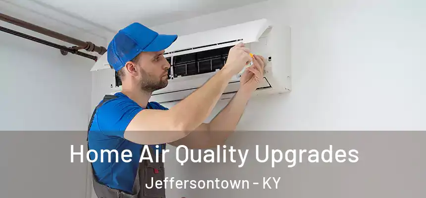Home Air Quality Upgrades Jeffersontown - KY