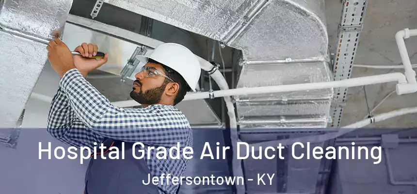 Hospital Grade Air Duct Cleaning Jeffersontown - KY