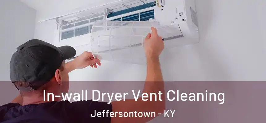 In-wall Dryer Vent Cleaning Jeffersontown - KY