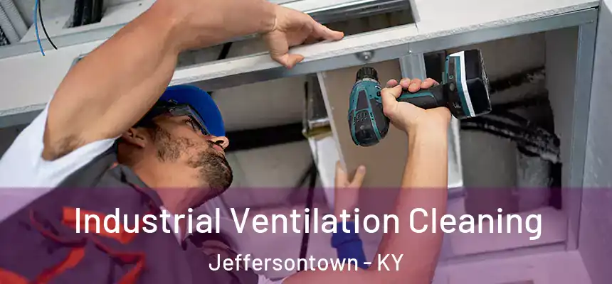 Industrial Ventilation Cleaning Jeffersontown - KY