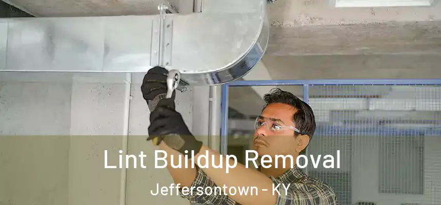 Lint Buildup Removal Jeffersontown - KY