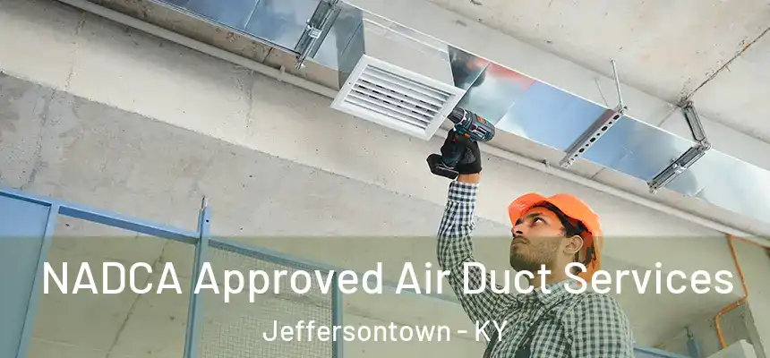 NADCA Approved Air Duct Services Jeffersontown - KY