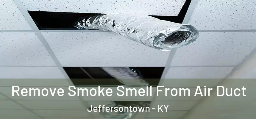  Remove Smoke Smell From Air Duct Jeffersontown - KY