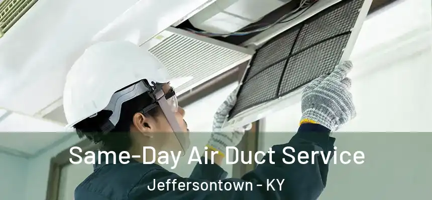Same-Day Air Duct Service Jeffersontown - KY