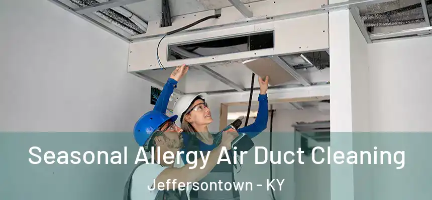 Seasonal Allergy Air Duct Cleaning Jeffersontown - KY