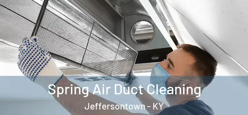 Spring Air Duct Cleaning Jeffersontown - KY