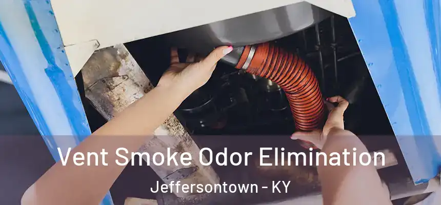  Vent Smoke Odor Elimination Jeffersontown - KY