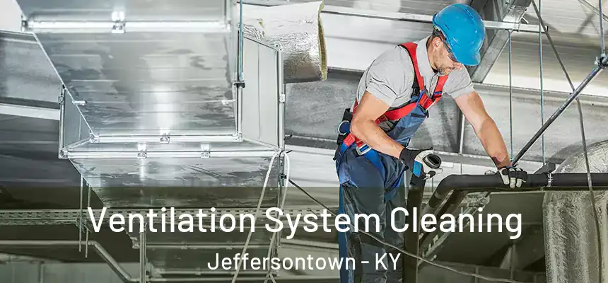 Ventilation System Cleaning Jeffersontown - KY
