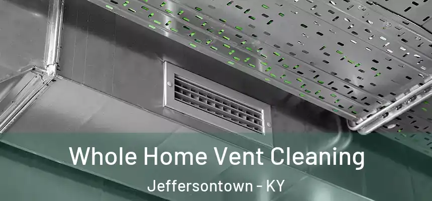 Whole Home Vent Cleaning Jeffersontown - KY