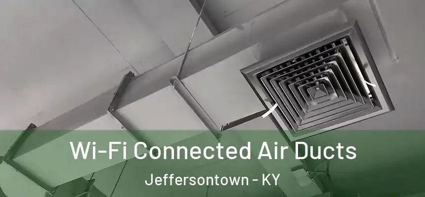  Wi-Fi Connected Air Ducts Jeffersontown - KY